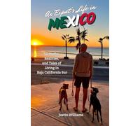 An Expat's Life in Mexico: 50 Myths, Realities, and Tales of Living in Baja California Sur