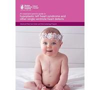 An expectant parent's guide to hypoplastic left heart syndrome and other single ventricle heart defects