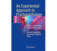An Experiential Approach to Psychopathology: What is it like to Suffer from Mental Disorders?