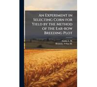 An Experiment in Selecting Corn for Yield by the Method of the Ear-row Breeding Plot