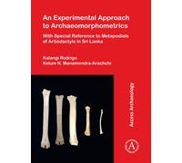 An Experimental Approach to Archaeomorphometrics : With Special Reference to Metapodials of Artiodactyls in Sri Lanka