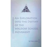 An Exploration into the Destiny of the Waldorf School Movement