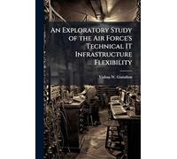An Exploratory Study of the Air Force's Technical IT Infrastructure Flexibility