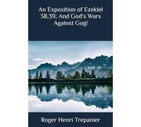 An Exposition of Ezekiel 38,39; And God's Wars Against Gog!