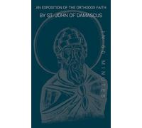 An Exposition of the Orthodox Faith by St. John of Damascus in 60 Minutes