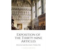 An Exposition of the Thirty-nine Articles: Historical and Doctrinal | Volume One