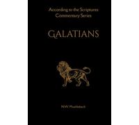 An Expositional Commentary on Paul's Epistle to the Galatians (According to the Scriptures: An Expositional Commentary on the Old and New Testaments)
