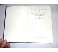 An expository dictionary of New Testament words: With their precise meanings for English readers,