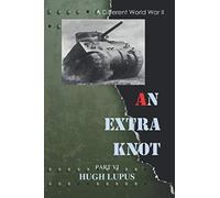 An Extra Knot Part VI: 6 (A Different World War II)