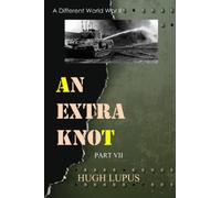An Extra Knot Part VII: 7 (A Different World War II)