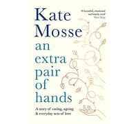 An Extra Pair of Hands: A story of caring and everyday acts of love