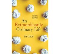 An Extraordinarily Ordinary Life: Lessons Learned