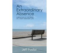 An Extraordinary Absence: Liberation in the Midst of a Very Ordinary Life