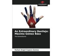 An Extraordinary Banilejo: Máximo Gómez Báez: The Generalissimo