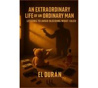 An Extraordinary Life Of An Ordinary Man: Lessons To Avoid Bleeding What I Bleed