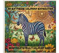 An Extreme Coloring Expedition: An Intricate Adult Coloring Book