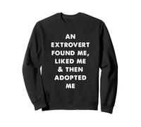 An Extrovert Found Liked and Then Adopted Me Sweatshirt
