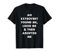 an Extrovert Found Liked and Then Adopted Me T-Shirt