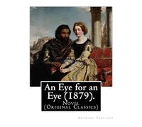 An Eye for an Eye (1879). By: Anthony Trollope (In one volume): Novel (Original Classics)