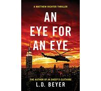 An Eye For An Eye: An Action-Packed Political Thriller: Volume 2 (Matthew Richter Thriller Series)