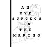 An Eye surgeon in the making: Perfect Gift: Notebook Journal for Aspiring Ophthalmologists