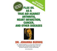 An Flax Oil as a True Aid Against Arthritis, Heart Infarction, Cancer