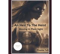An Heir To The Heist: Moving In Plain Sight (The Omniversal Heist)