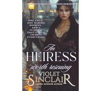 An Heiress Worth Rescuing: A Historical Regency Romance Novel of Daring Rescue and Unexpected Love (American Heiresses)