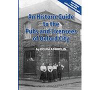 An Historic Guide to the Pubs and Licensees of Oxford City Now including photos