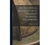 An Historical Account of St. Thomas's Hospital, Southwark