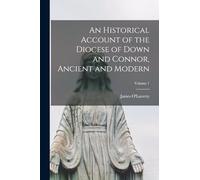An Historical Account of the Diocese of Down and Connor, Ancient and Modern; Volume 1