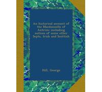 An historical account of the Macdonnells of Antrim: including notices of some other Septs, Irish and Scottish