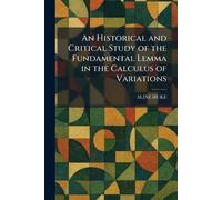 An Historical and Critical Study of the Fundamental Lemma in the Calculus of Variations
