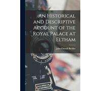 An Historical and Descriptive Account of the Royal Palace at Eltham