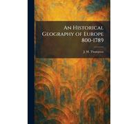 An Historical Geography of Europe 800-1789