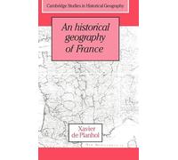 An Historical Geography of France: 21 (Cambridge Studies in Historical Geography, Series Number 21)