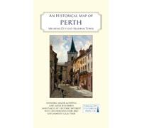 An Historical Map of Perth : Royal burgh and county town