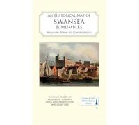 An Historical Map of Swansea & Mumbles: medieval town to Copperopolis: 13 (Town & City Historical Maps)
