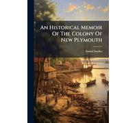 An Historical Memoir Of The Colony Of New Plymouth