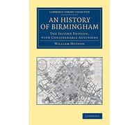 An History of Birmingham: The Second Edition, with Considerable Additions (Cambridge Library Collection - British and Irish History, General)