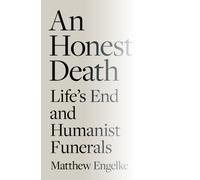 An Honest Death : Life's End and Humanist Funerals