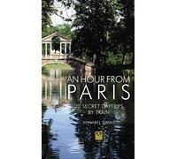 An Hour from Paris: 20 Secret Daytrips by Train