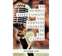 An Humble, Affectionate, and Earnest Address to the Clergy: (Annotated)
