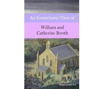 An Iconoclastic View of William and Catherine Booth