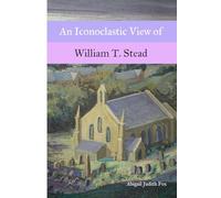 An Iconoclastic View of William T. Stead