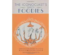 AN Iconoclast's Guide to Foodies