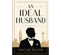 AN IDEAL HUSBAND: A PLAY