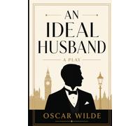 AN IDEAL HUSBAND: A PLAY