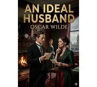 An Ideal Husband: by Oscar Wilde