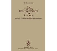 An Idiot’s Fugitive Essays on Science: Methods, Criticism, Training, Circumstances